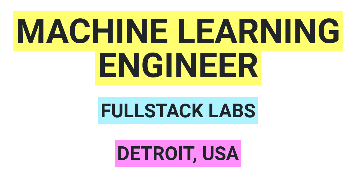 Machine Learning Engineer Job at FullStack Labs - Detroit